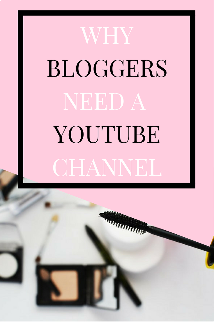 why bloggers need a youtube channel